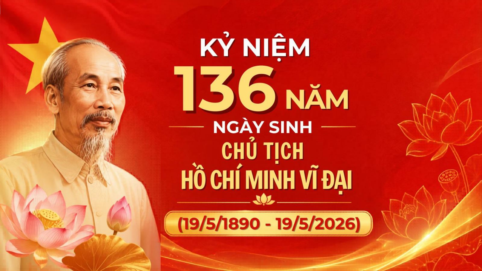 Kỷ niệm 136 năm Ngày sinh Chủ tịch Hồ Chí Minh – Vị lãnh tụ vĩ đại của dân tộc Việt Nam 